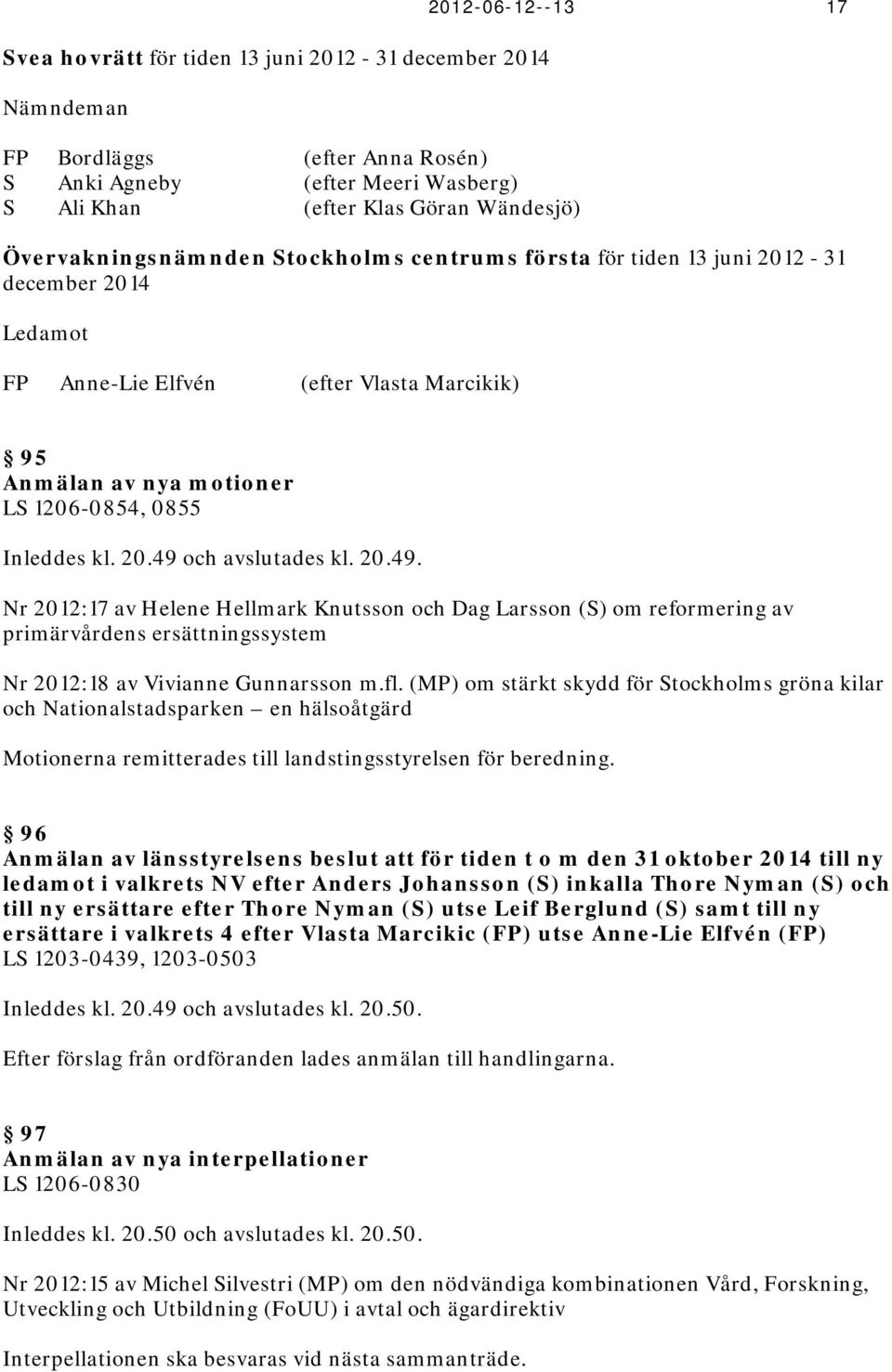 20.49. Nr 2012:17 av Helene Hellmark Knutsson och Dag Larsson (S) om reformering av primärvårdens ersättningssystem Nr 2012:18 av Vivianne Gunnarsson m.fl.