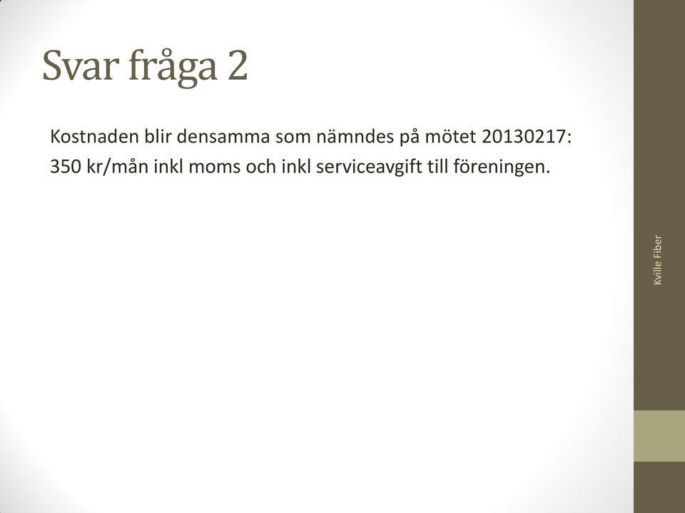 20130217: 350 kr/mån inkl moms och