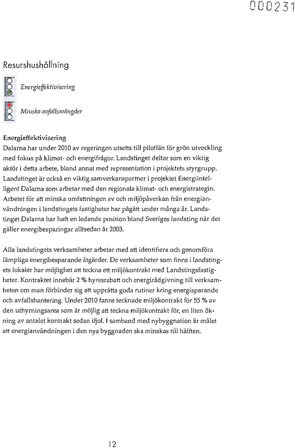 Landstinget är också en viktig samverkanspartner i projektet Energiinteliigent Dalarna som arbetar med den regionala klimat- och energistrategin.