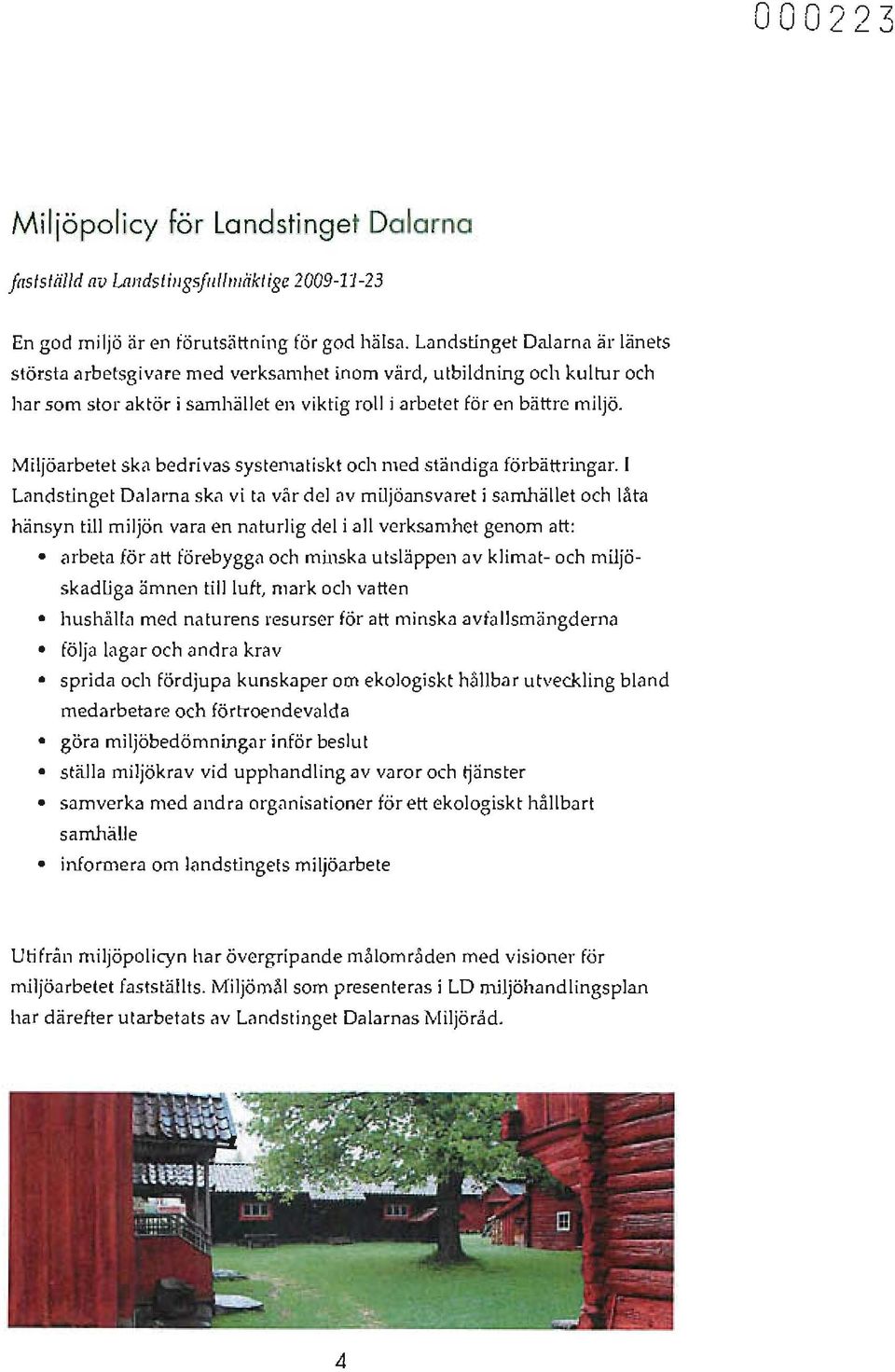 Miljöarbetet ska bedrivas systema tiskt och med ständiga förbättringar.