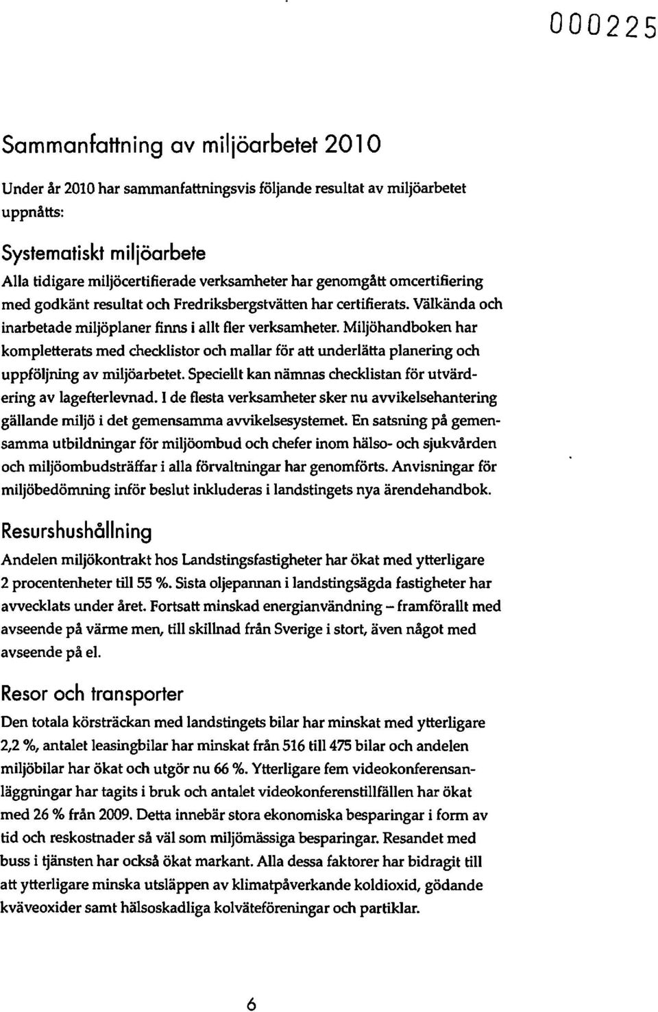 Miljöhandboken har kompletterats med checklistor och mallar för att underlätta planering och uppföljning av miljöarbetet. Speciellt kan nämnas checklistan för utvärdering av lagefterlevnad.