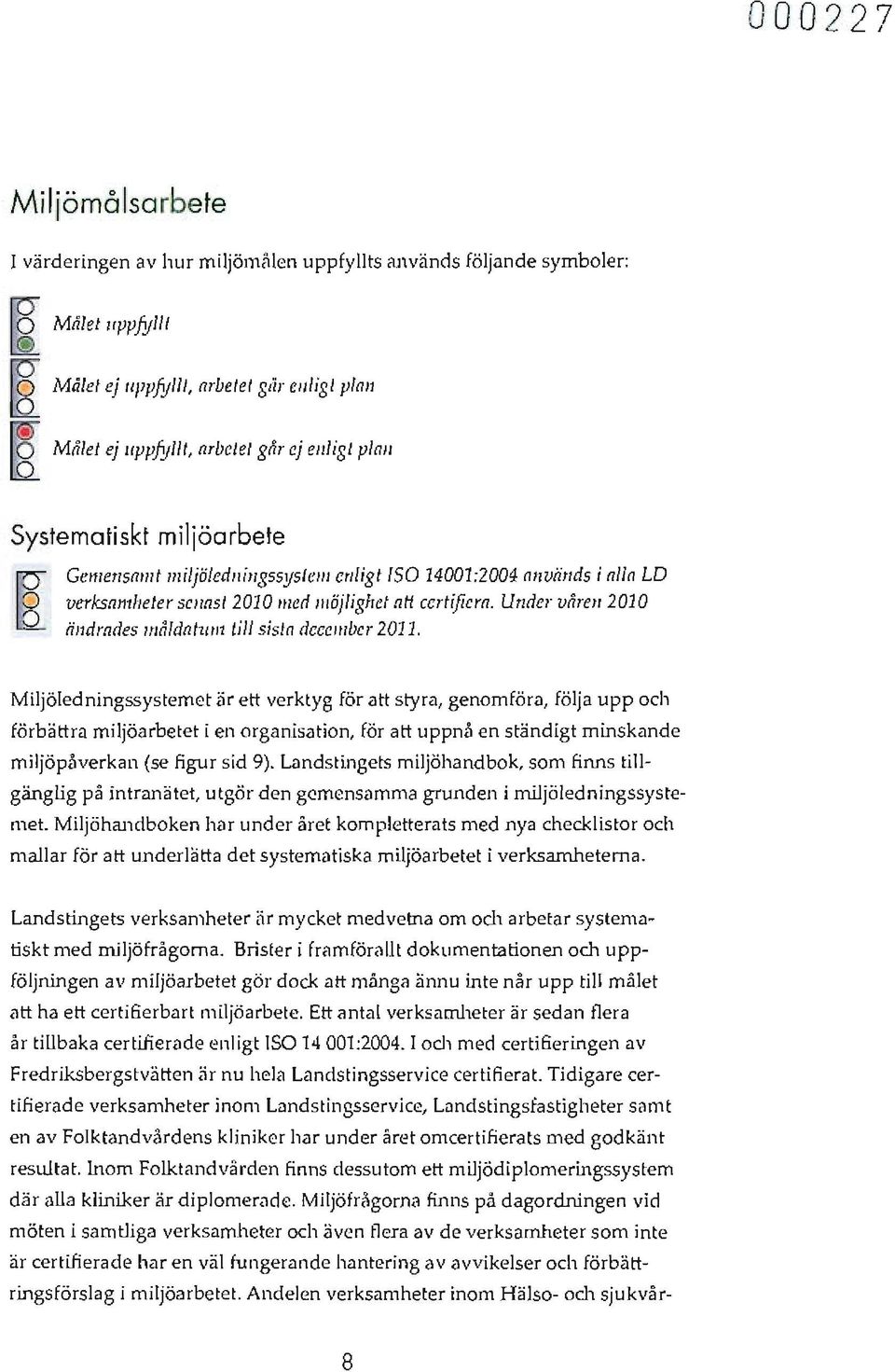 . verksamheter senast 2010 //led möjlighet alt certifiera. U1Ider vårc1i 2010 O lilidrades l1låldntlw l till sista decc lllber 2011.