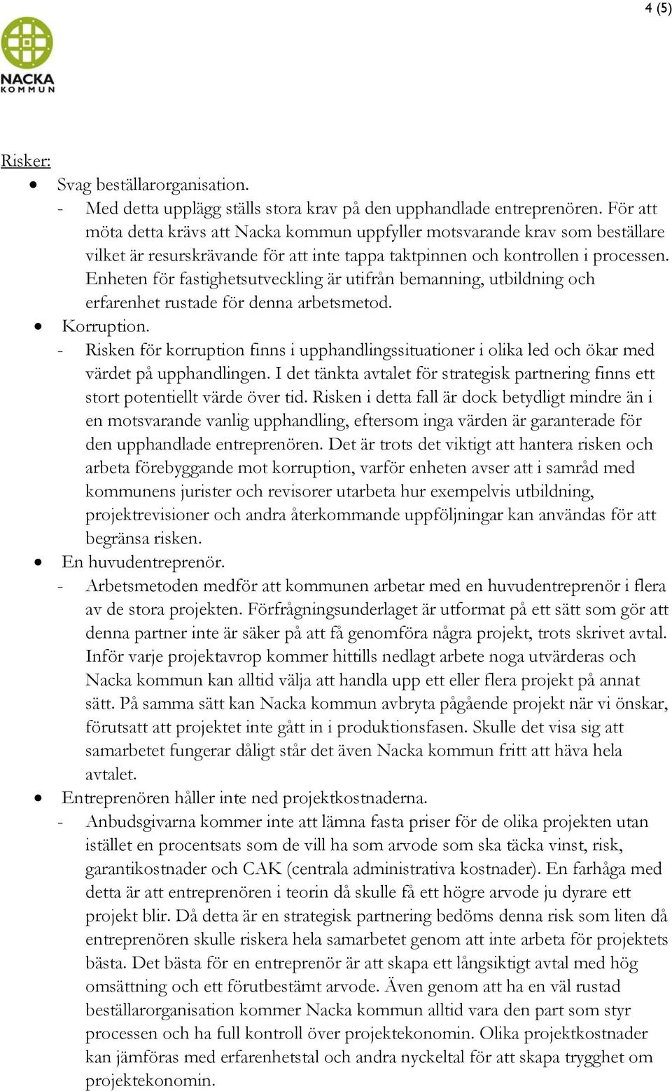 Enheten för fastighetsutveckling är utifrån bemanning, utbildning och erfarenhet rustade för denna arbetsmetod. Korruption.
