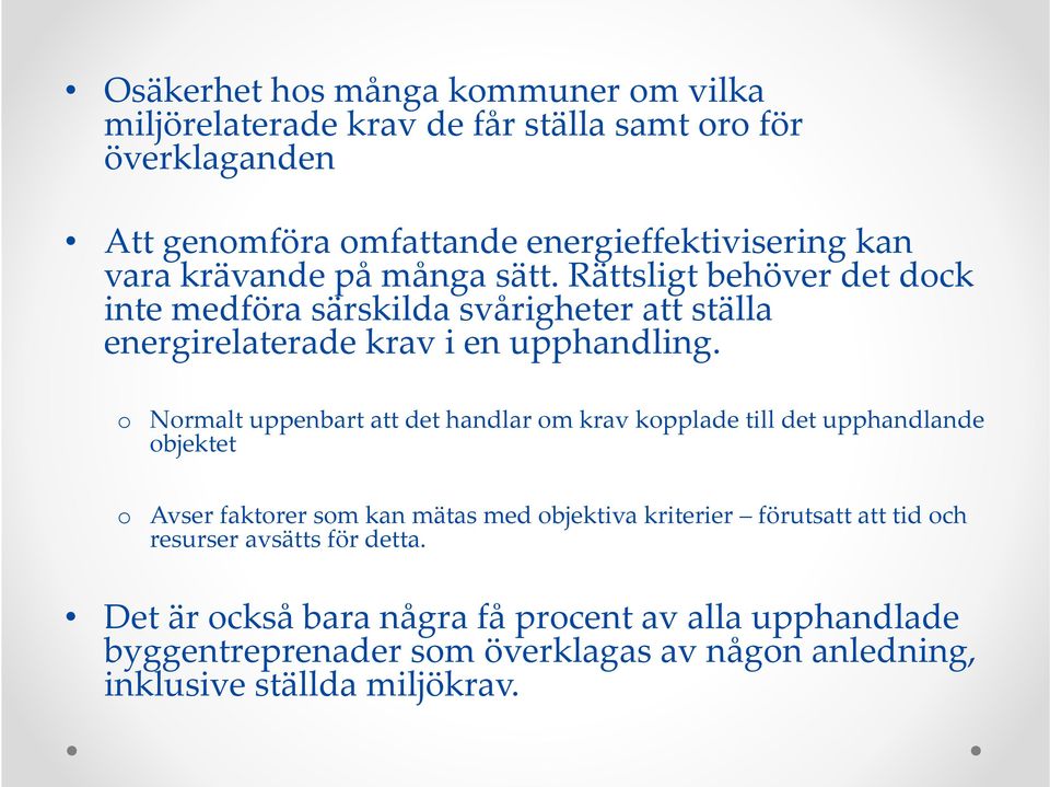 o Normalt uppenbart att det handlar om krav kopplade till det upphandlande objektet o Avser faktorer som kan mätas med objektiva kriterier förutsatt att