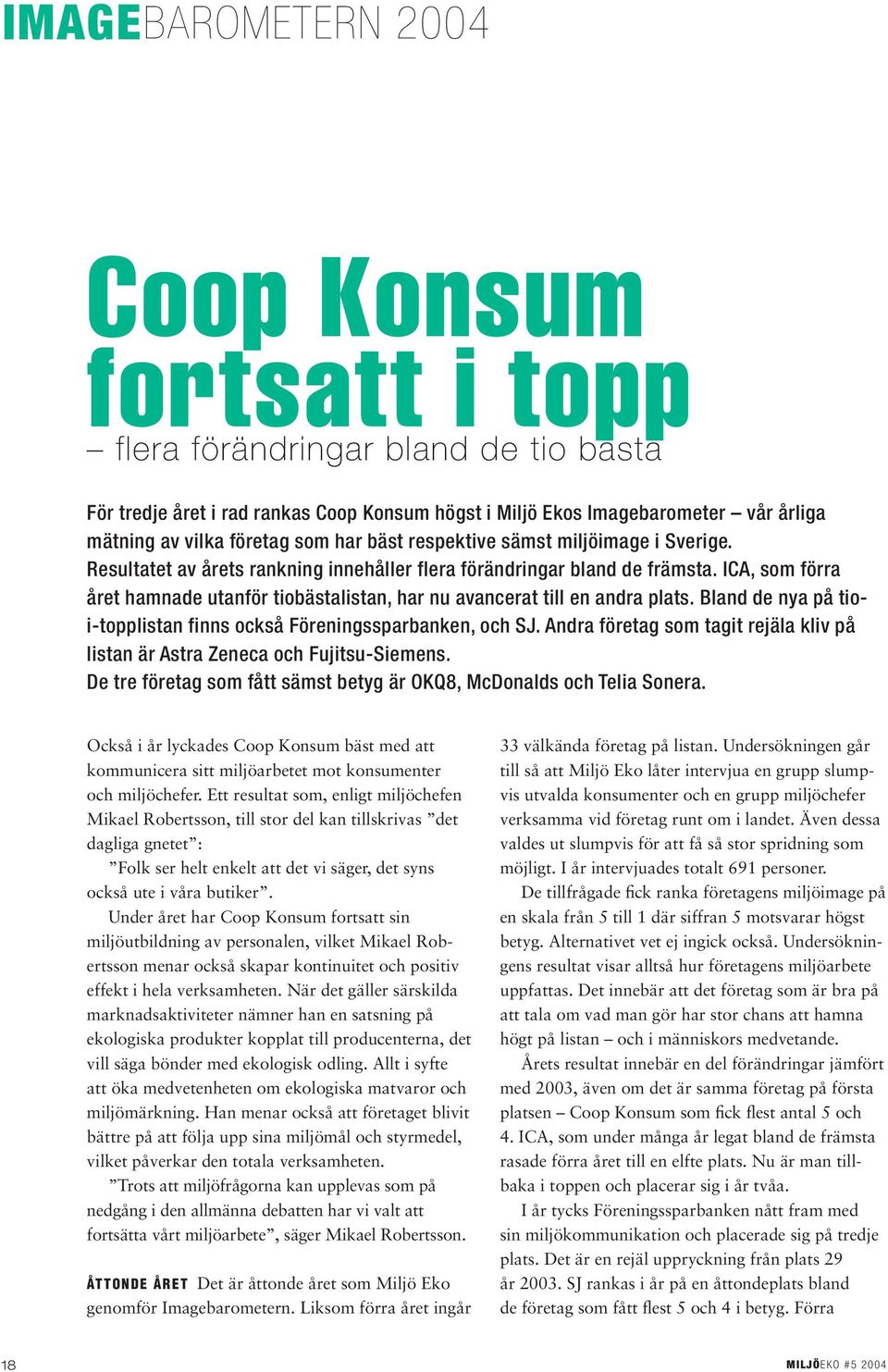 ICA, som förra året hamnade utanför tiobästalistan, har nu avancerat till en andra plats. Bland de nya på tioi-topplistan finns också Föreningssparbanken, och SJ.