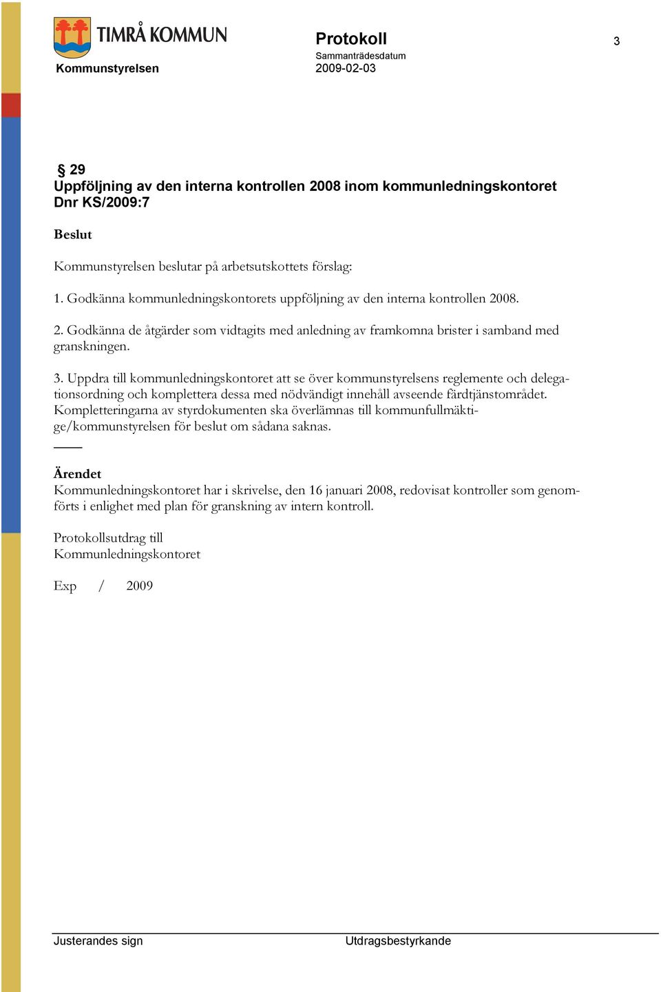 Uppdra till kommunledningskontoret att se över kommunstyrelsens reglemente och delegationsordning och komplettera dessa med nödvändigt innehåll avseende färdtjänstområdet.