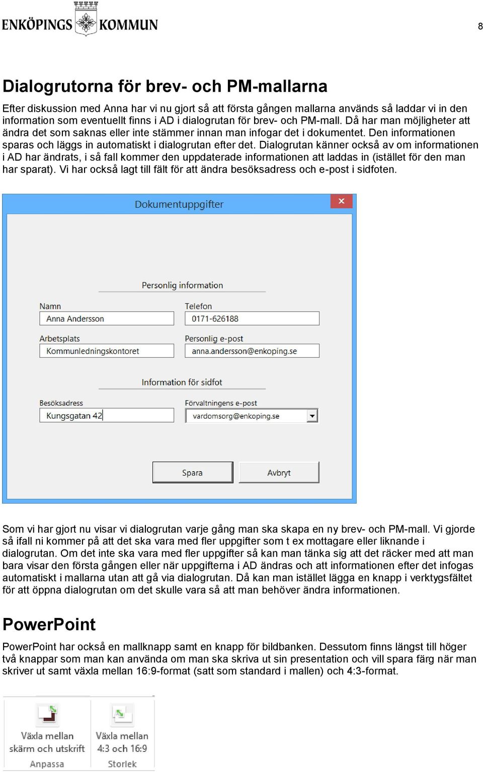 Dialogrutan känner också av om informationen i AD har ändrats, i så fall kommer den uppdaterade informationen att laddas in (istället för den man har sparat).