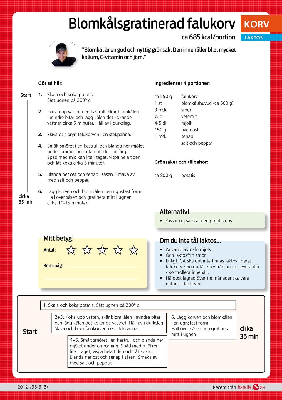 Smält smöret i en kastrull och blanda ner mjölet under omrörning - utan att det tar färg. Späd med mjölken lite i taget, vispa hela tiden och låt koka 5 minuter.