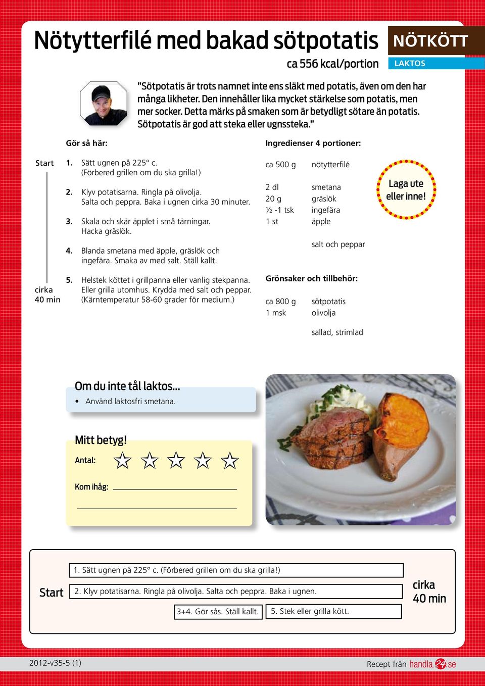 (Förbered grillen om du ska grilla!) 2. Klyv potatisarna. Ringla på olivolja. Salta och peppra. Baka i ugnen 30 minuter. 3. Skala och skär äpplet i små tärningar. Hacka gräslök.