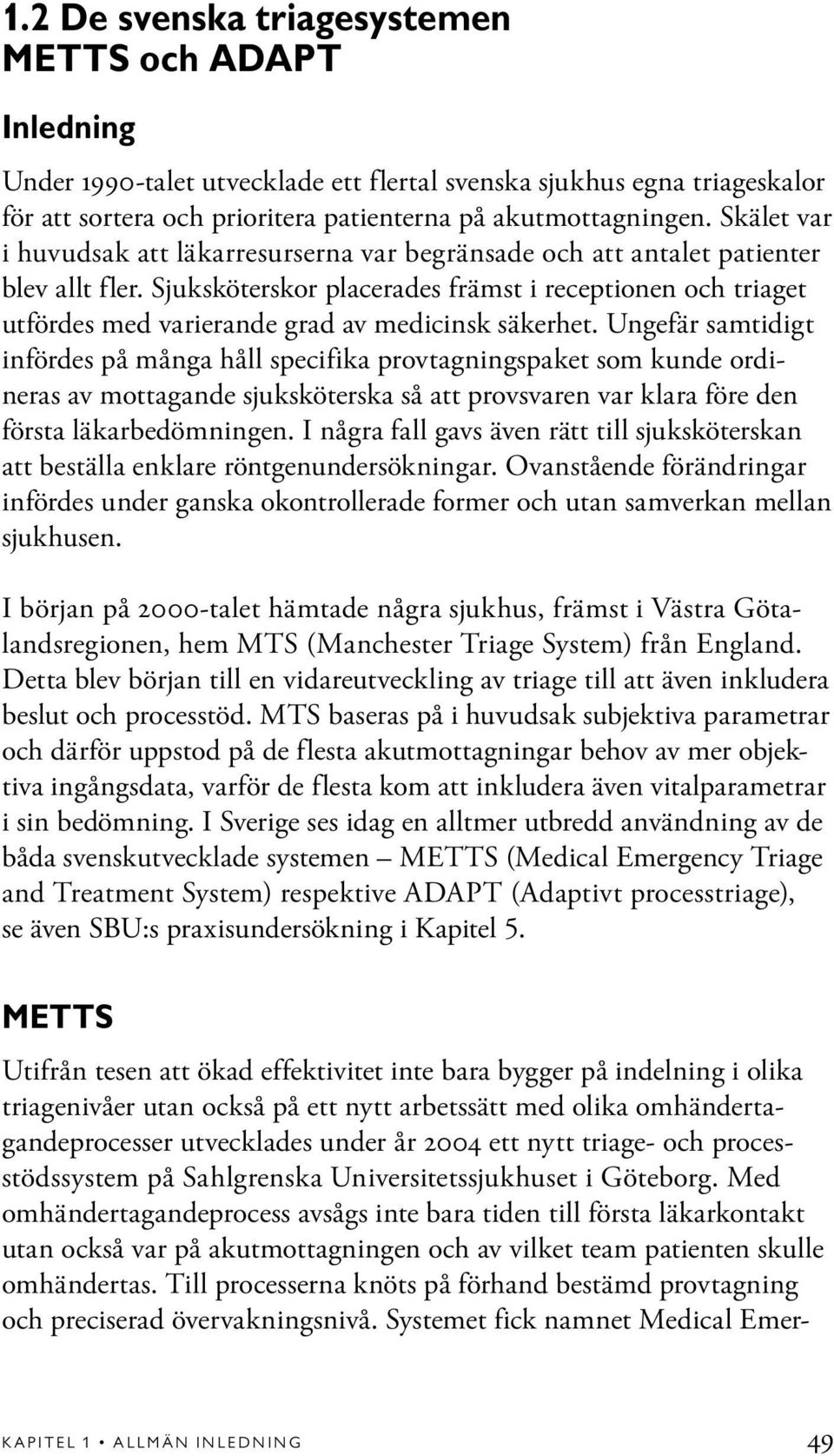 Sjuksköterskor placerades främst i receptionen och triaget utfördes med varierande grad av medicinsk säkerhet.