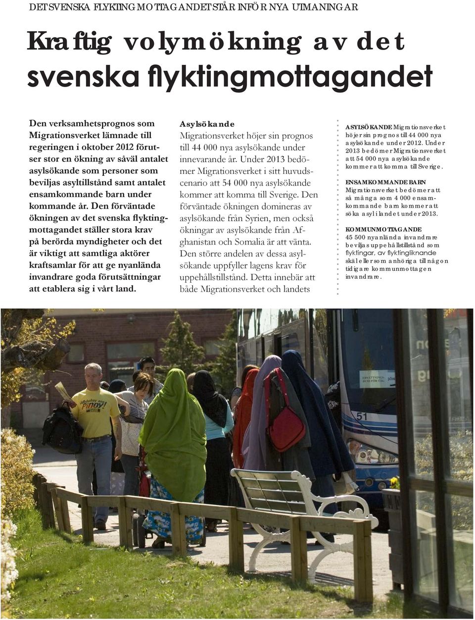 Den förväntade ökningen av det svenska flyktingmottagandet ställer stora krav på berörda myndigheter och det är viktigt att samtliga aktörer kraftsamlar för att ge nyanlända invandrare goda