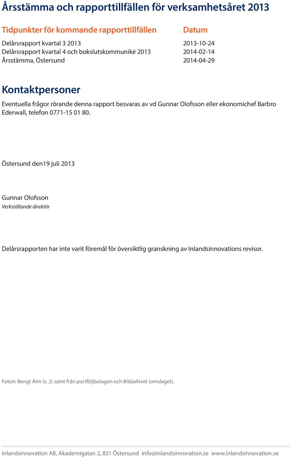 Ederwall, telefon 0771-15 01 80.