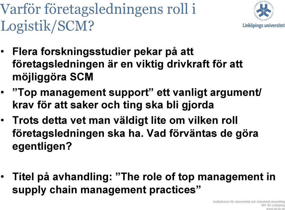 management support ett vanligt argument/ krav för att saker och ting ska bli gjorda Trots detta vet man