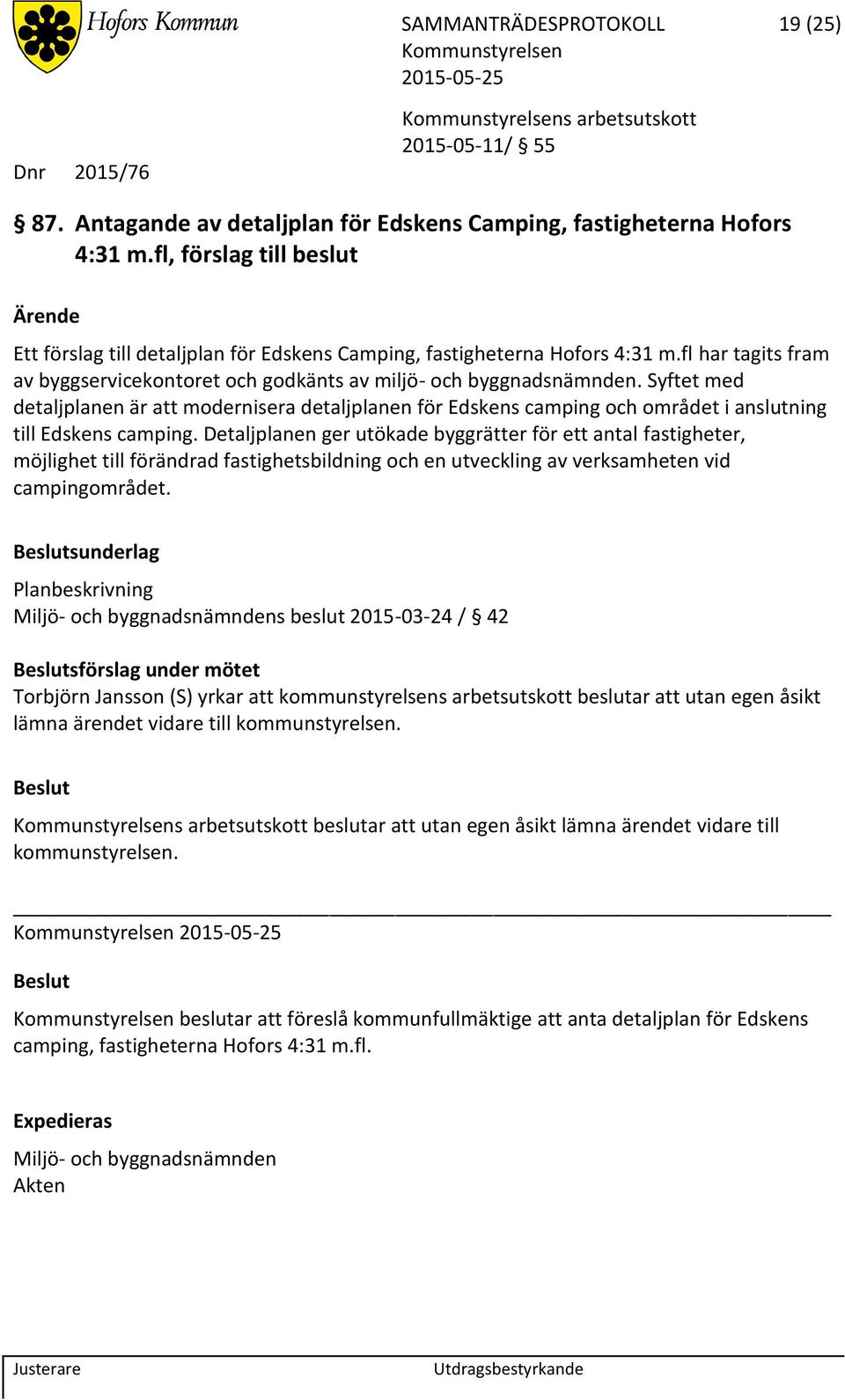 Syftet med detaljplanen är att modernisera detaljplanen för Edskens camping och området i anslutning till Edskens camping.