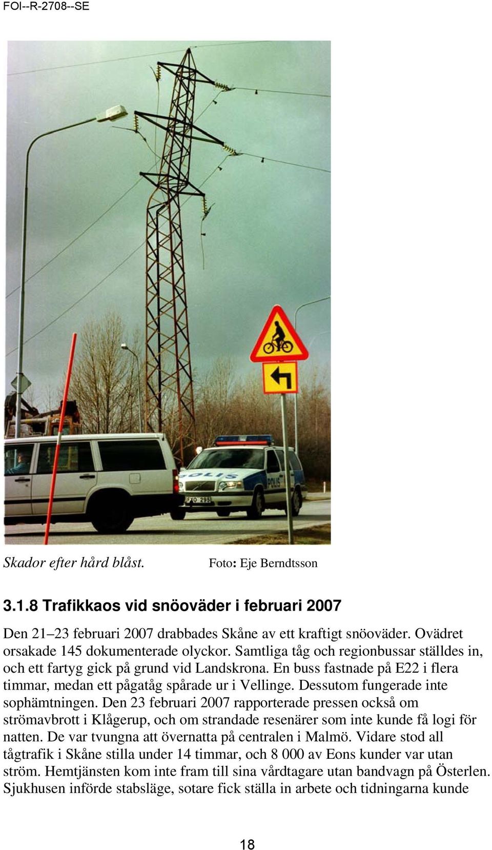 En buss fastnade på E22 i flera timmar, medan ett pågatåg spårade ur i Vellinge. Dessutom fungerade inte sophämtningen.