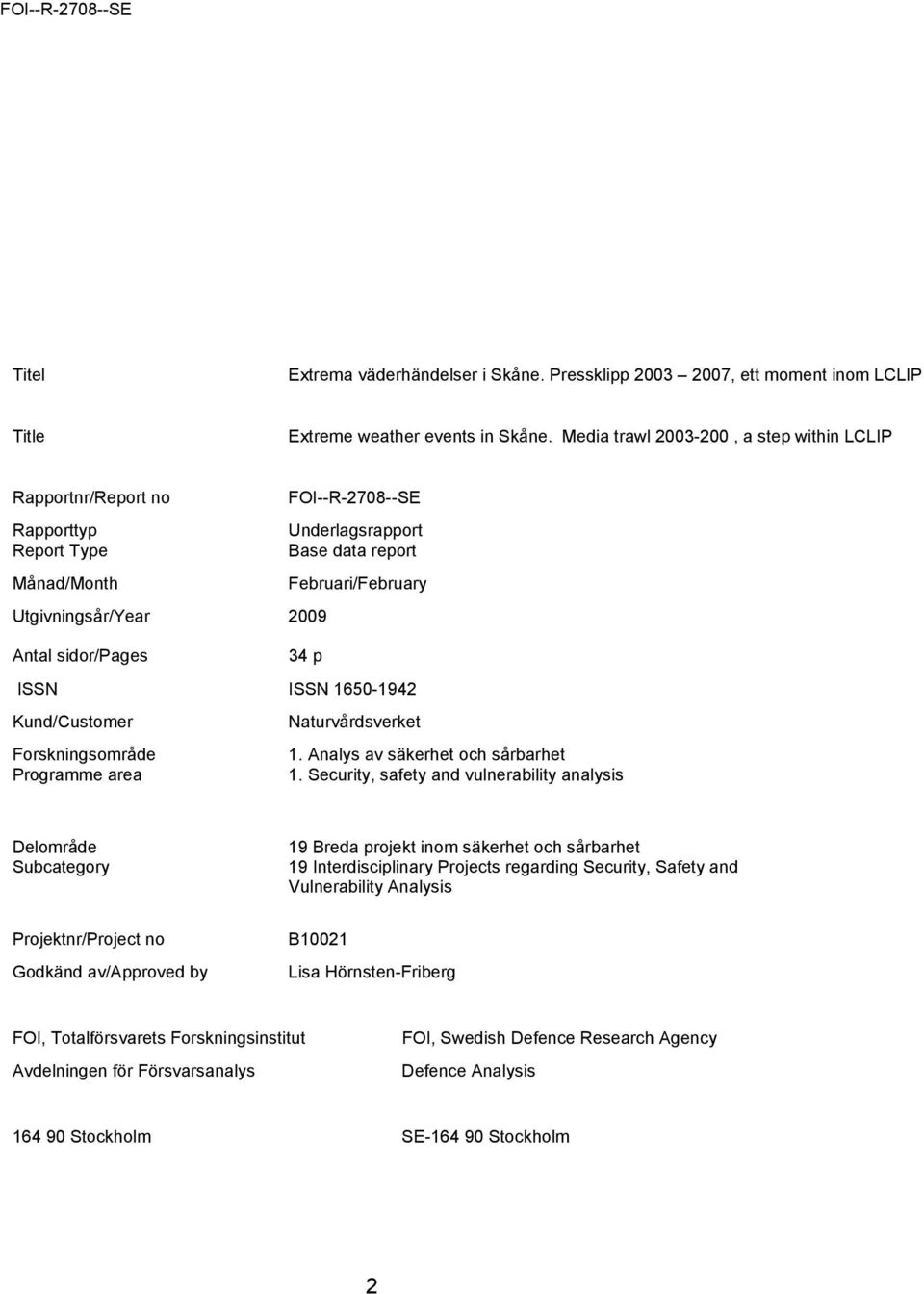 sidor/pages 34 p ISSN ISSN 1650-1942 Kund/Customer Naturvårdsverket Forskningsområde Programme area 1. Analys av säkerhet och sårbarhet 1.