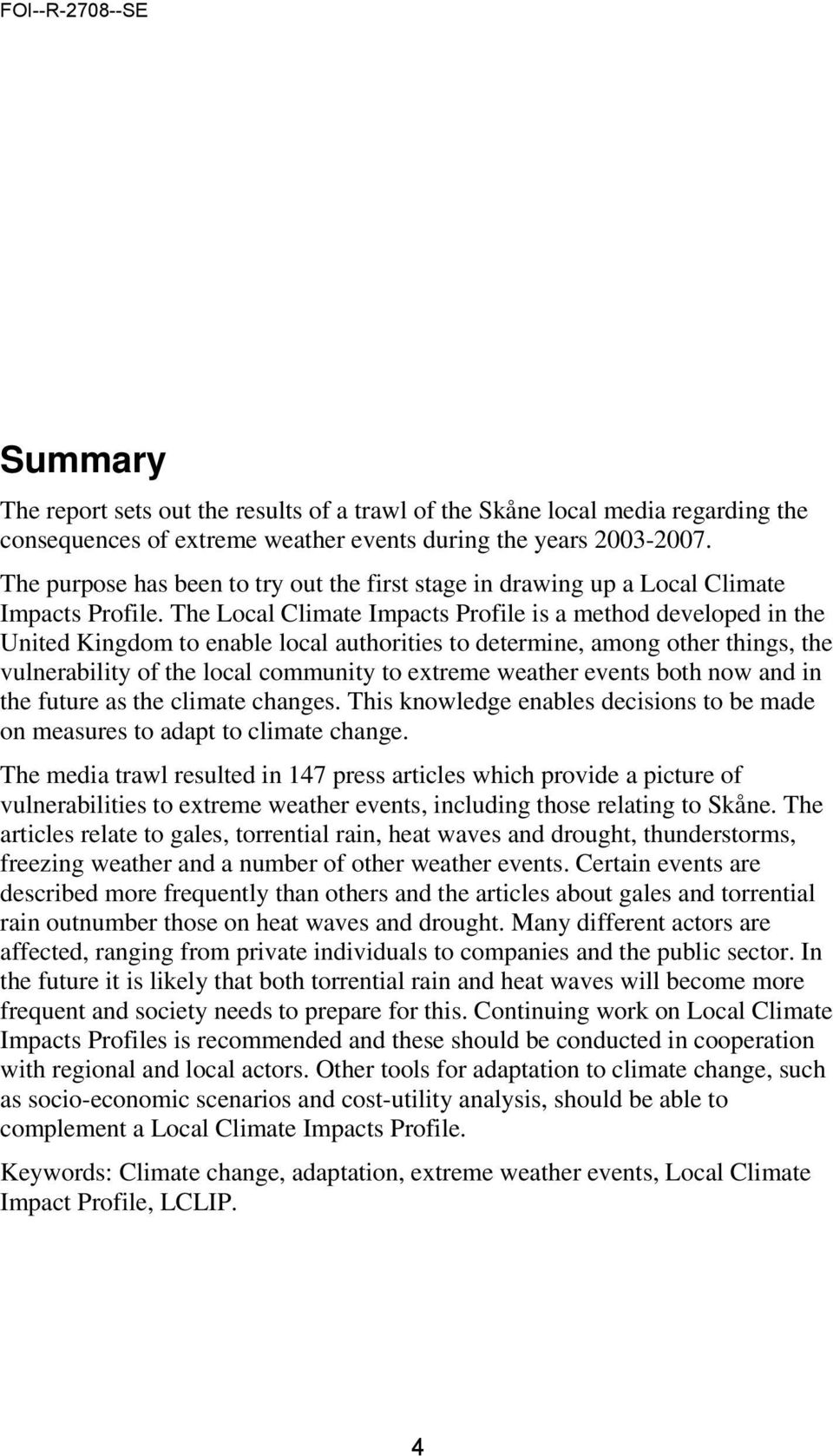 The Local Climate Impacts Profile is a method developed in the United Kingdom to enable local authorities to determine, among other things, the vulnerability of the local community to extreme weather