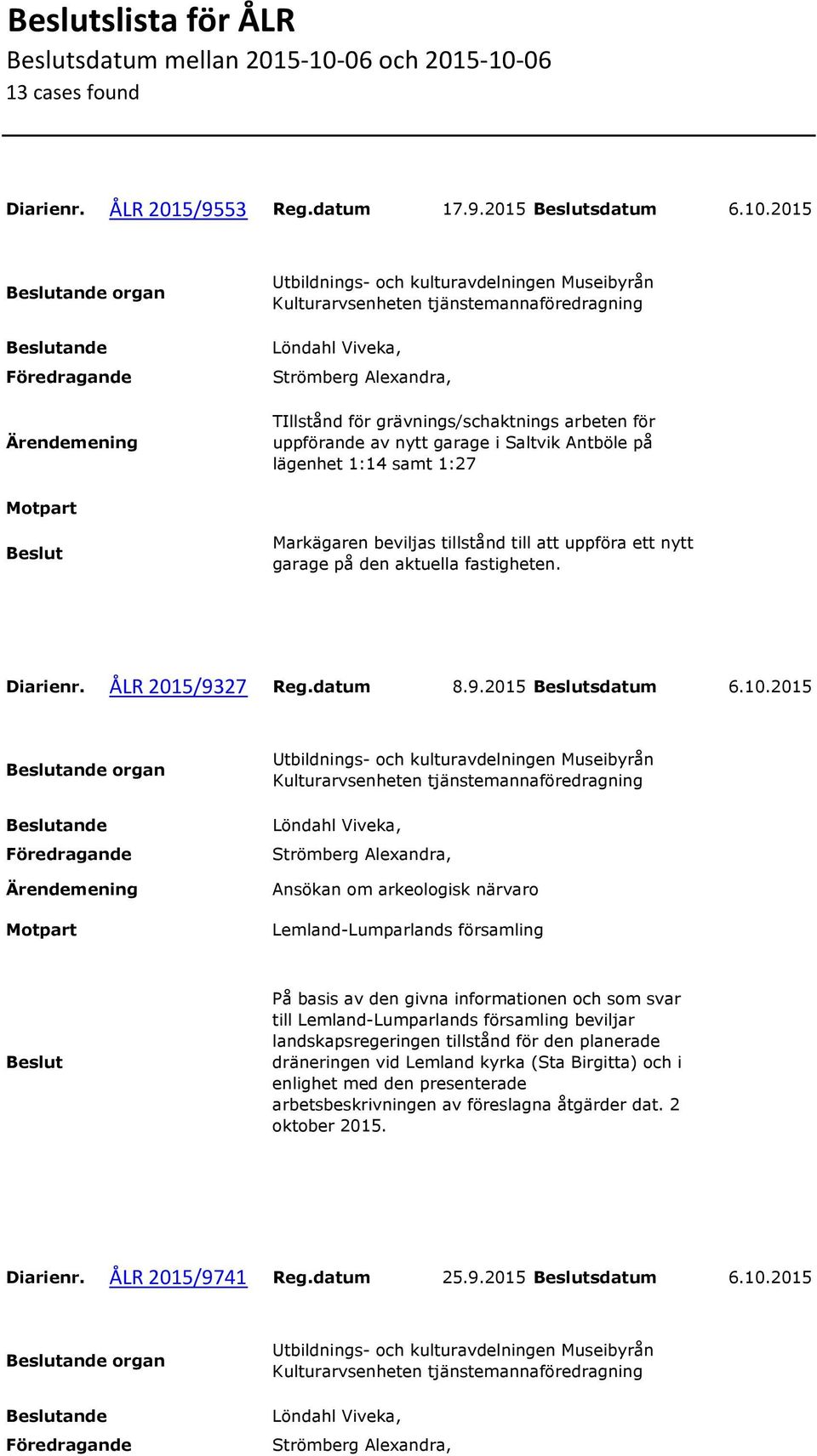 06 13 cases found Diarienr. ÅLR 2015/9553 Reg.datum 17.9.2015 sdatum 6.10.