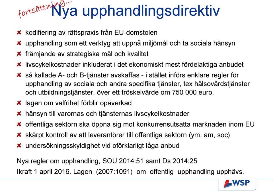 hälsovårdstjänster och utbildningstjänster, över ett tröskelvärde om 750 000 euro.