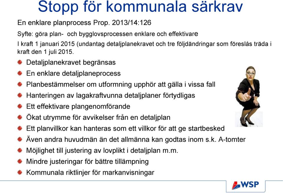 Detaljplanekravet begränsas En enklare detaljplaneprocess Planbestämmelser om utformning upphör att gälla i vissa fall Hanteringen av lagakraftvunna detaljplaner förtydligas Ett effektivare