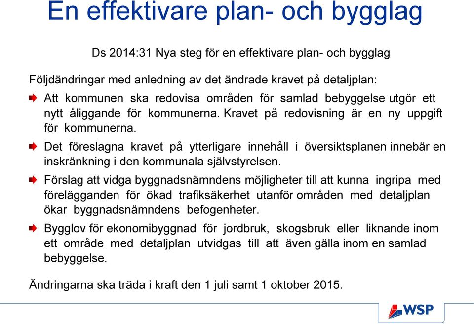 Det föreslagna kravet på ytterligare innehåll i översiktsplanen innebär en inskränkning i den kommunala självstyrelsen.