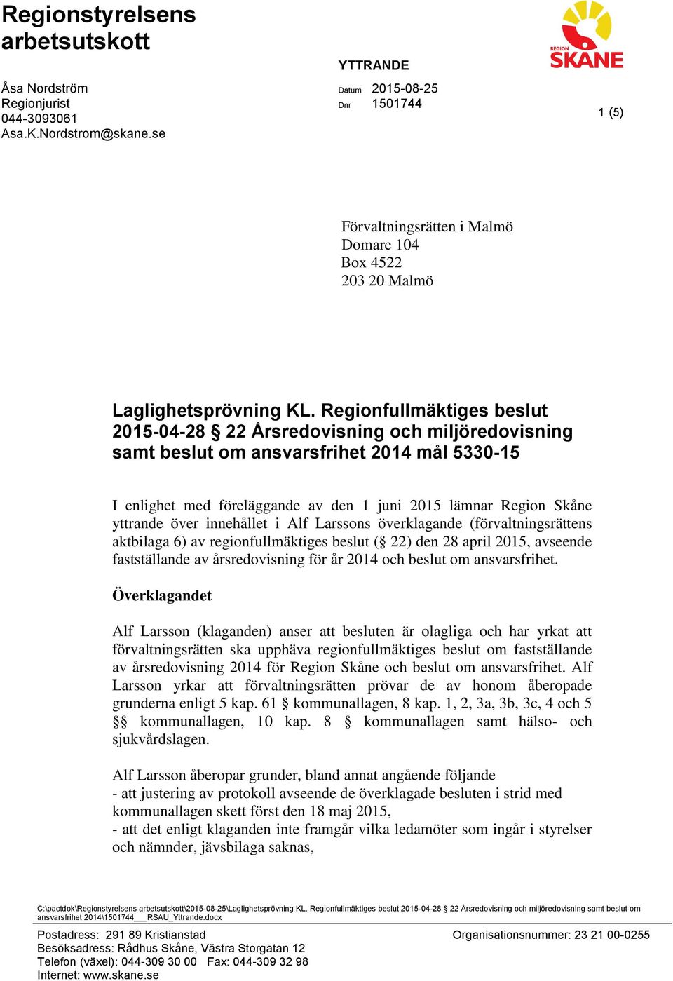 Regionfullmäktiges beslut 2015-04-28 22 Årsredovisning och miljöredovisning samt beslut om ansvarsfrihet 2014 mål 5330-15 I enlighet med föreläggande av den 1 juni 2015 lämnar yttrande över