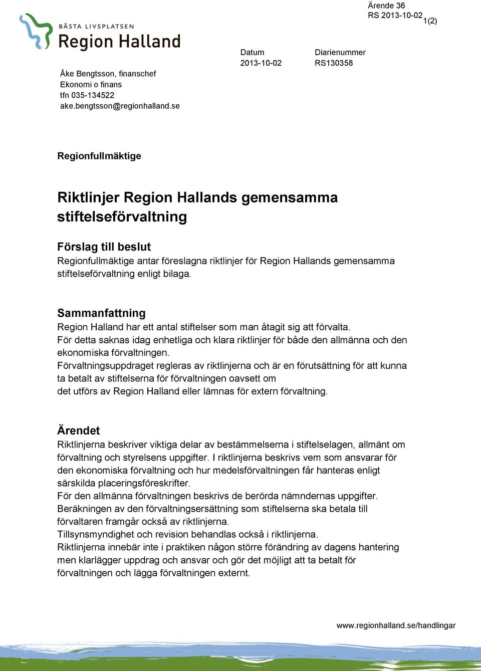 Hallands gemensamma stiftelseförvaltning enligt bilaga. Sammanfattning Region Halland har ett antal stiftelser som man åtagit sig att förvalta.