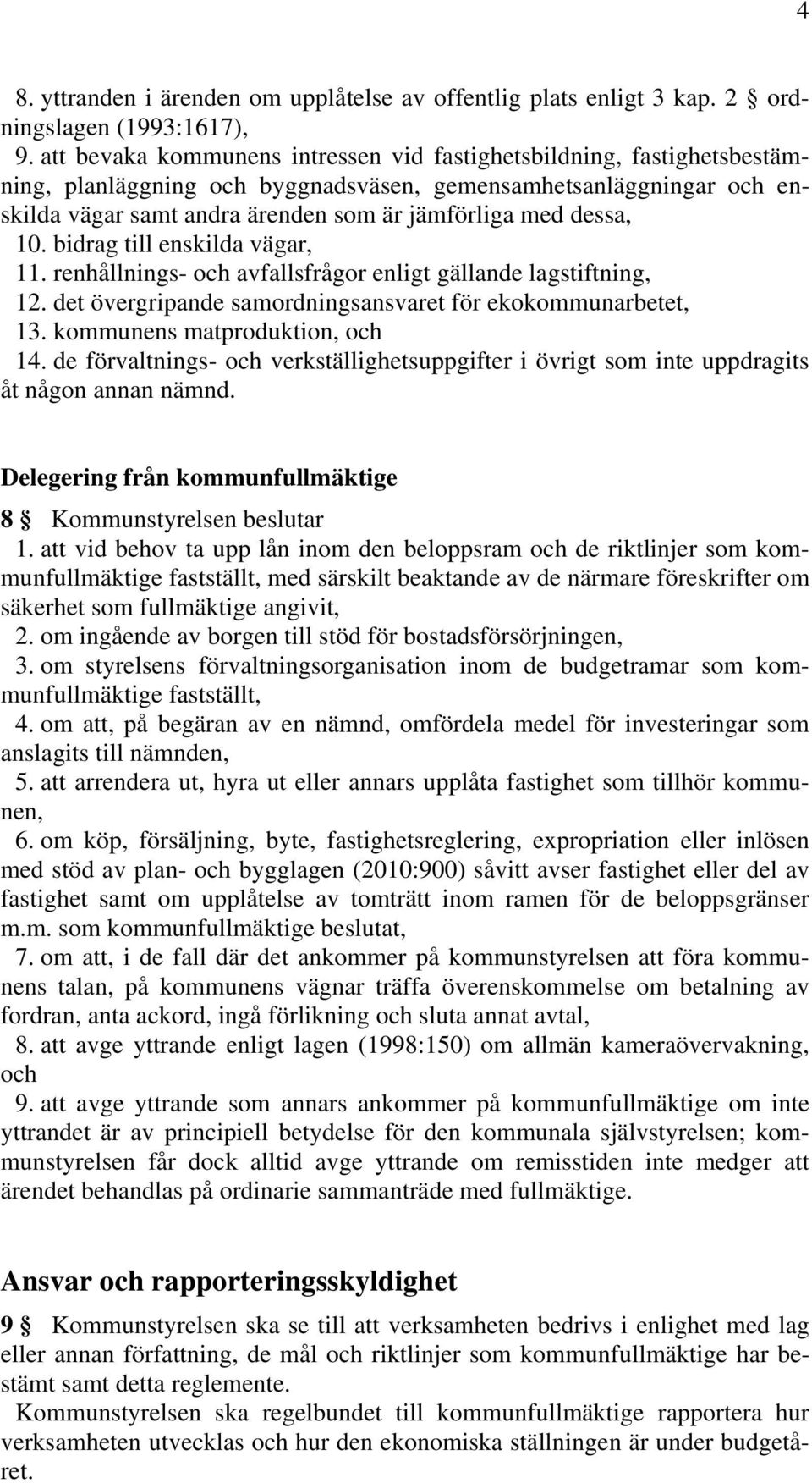 dessa, 10. bidrag till enskilda vägar, 11. renhållnings- och avfallsfrågor enligt gällande lagstiftning, 12. det övergripande samordningsansvaret för ekokommunarbetet, 13.