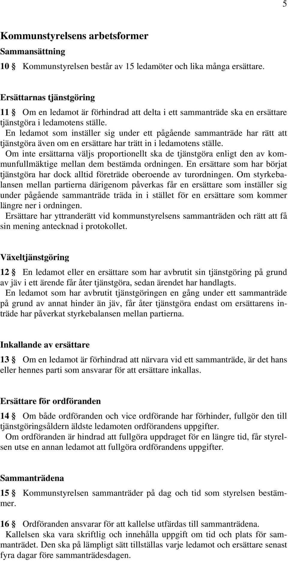 En ledamot som inställer sig under ett pågående sammanträde har rätt att tjänstgöra även om en ersättare har trätt in i ledamotens ställe.