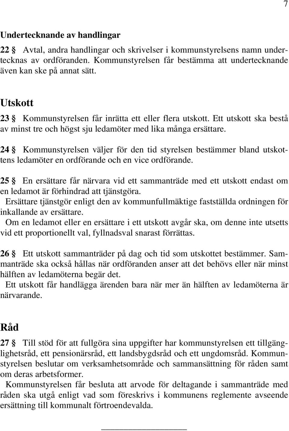 Ett utskott ska bestå av minst tre och högst sju ledamöter med lika många ersättare.