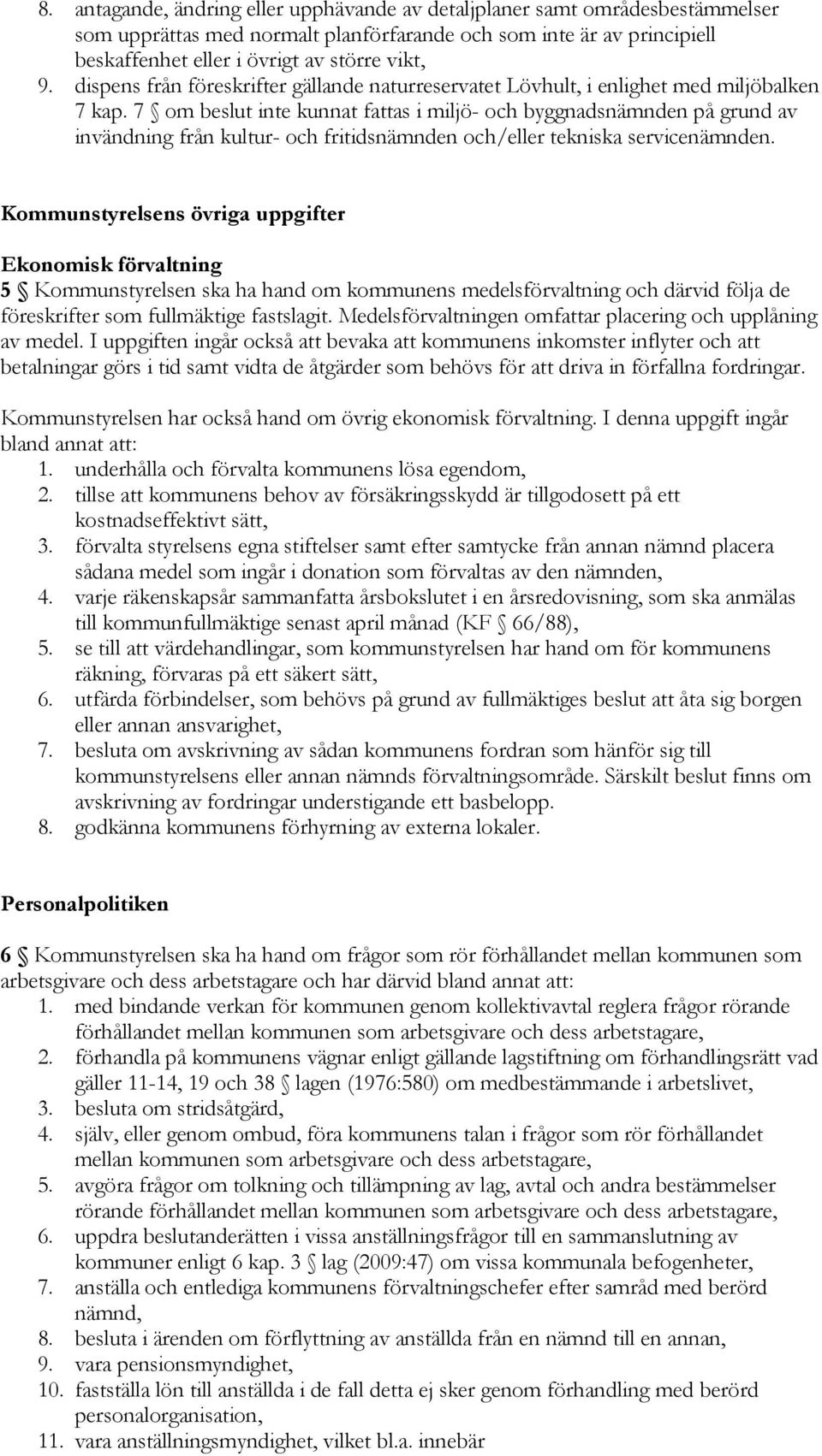 7 om beslut inte kunnat fattas i miljö- och byggnadsnämnden på grund av invändning från kultur- och fritidsnämnden och/eller tekniska servicenämnden.