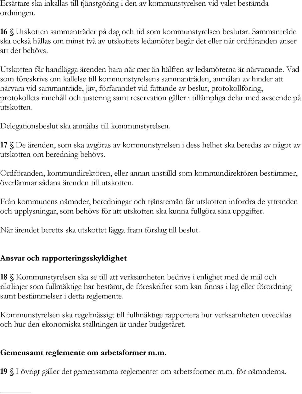 Utskotten får handlägga ärenden bara när mer än hälften av ledamöterna är närvarande.