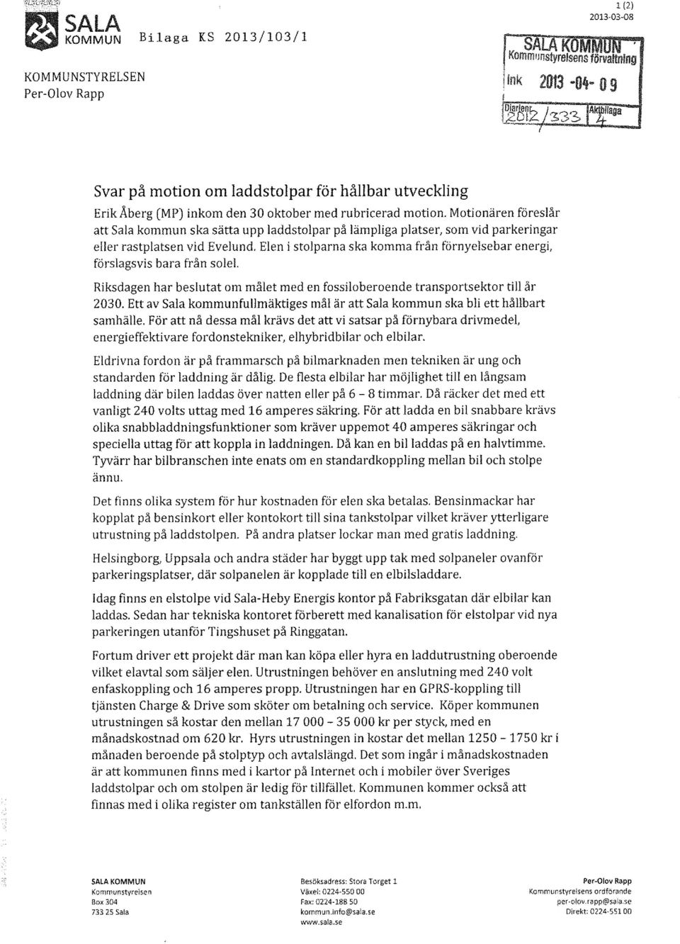 Elen i stolparna ska komma från förnyelsebar energi, förslagsvis bara från sol el. Riksdagen har beslutat om målet med en fossiloberoende transportsektor till år 2030.