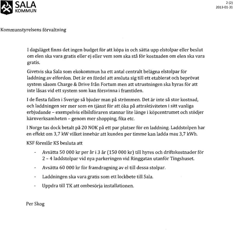 Det är en fördel att ansluta sig till ett etablerat och beprövat system såsom Charge & Drive från Fortum men att utrustningen ska hyras för att inte låsas vid ett system som kan försvinna i framtiden.