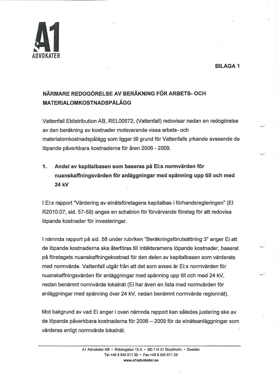 Andel av kapitalbasen som baseras på Ei:s normvärden för nuanskaffningsvärden för anläggningar med spänning upp till och med 24 kv I Ei:s rapport "Värdering av elnätsföretagens kapitalbas i