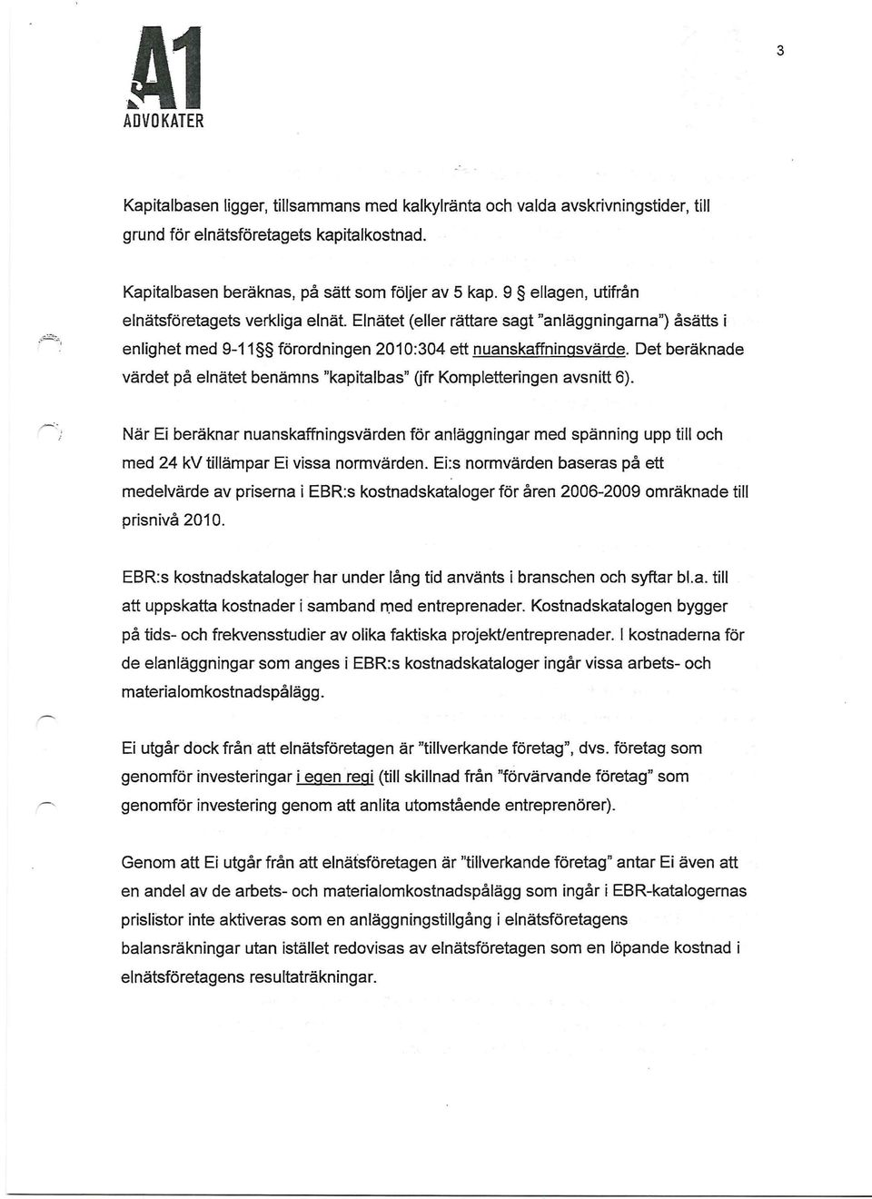 Det beräknade värdet på elnätet benämns "kapitalbas" (jfr Kompletteringen avsnitt 6).