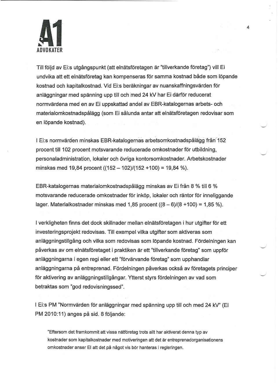 materialomkostnadspålägg (som Ej sålunda antar att elnätsföretagen redovisar som en löpande kostnad).