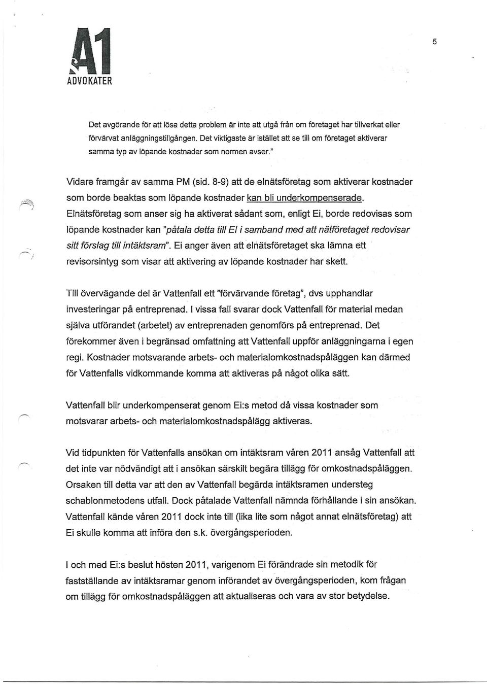 8-9) att de elnätsföretag som aktiverar kostnader som borde beaktas som löpande kostnader kan bli underkompenserade.