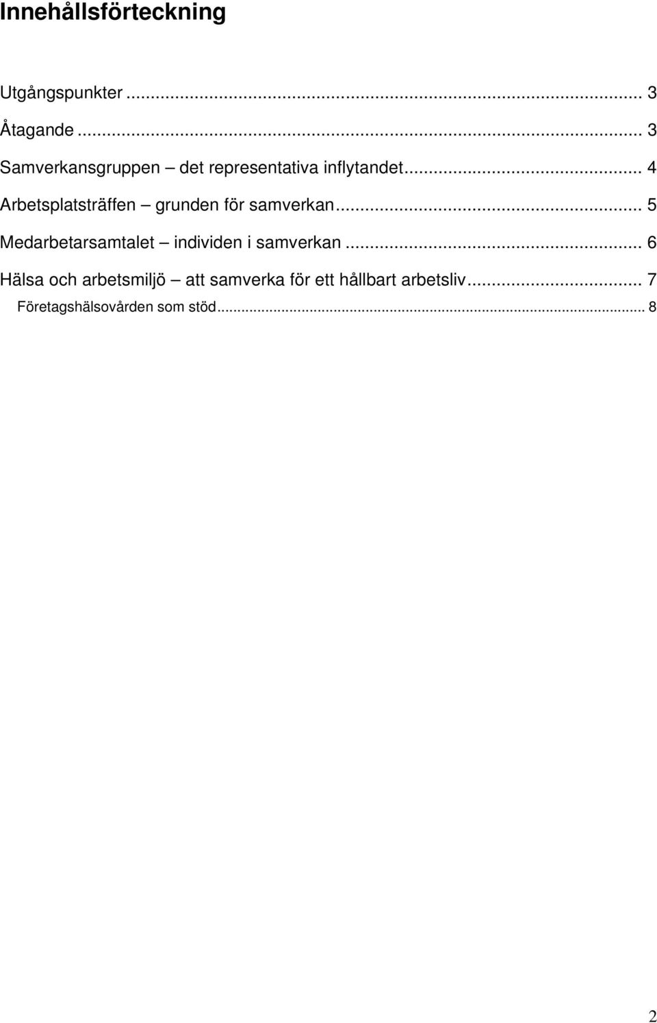 .. 4 Arbetsplatsträffen grunden för samverkan.