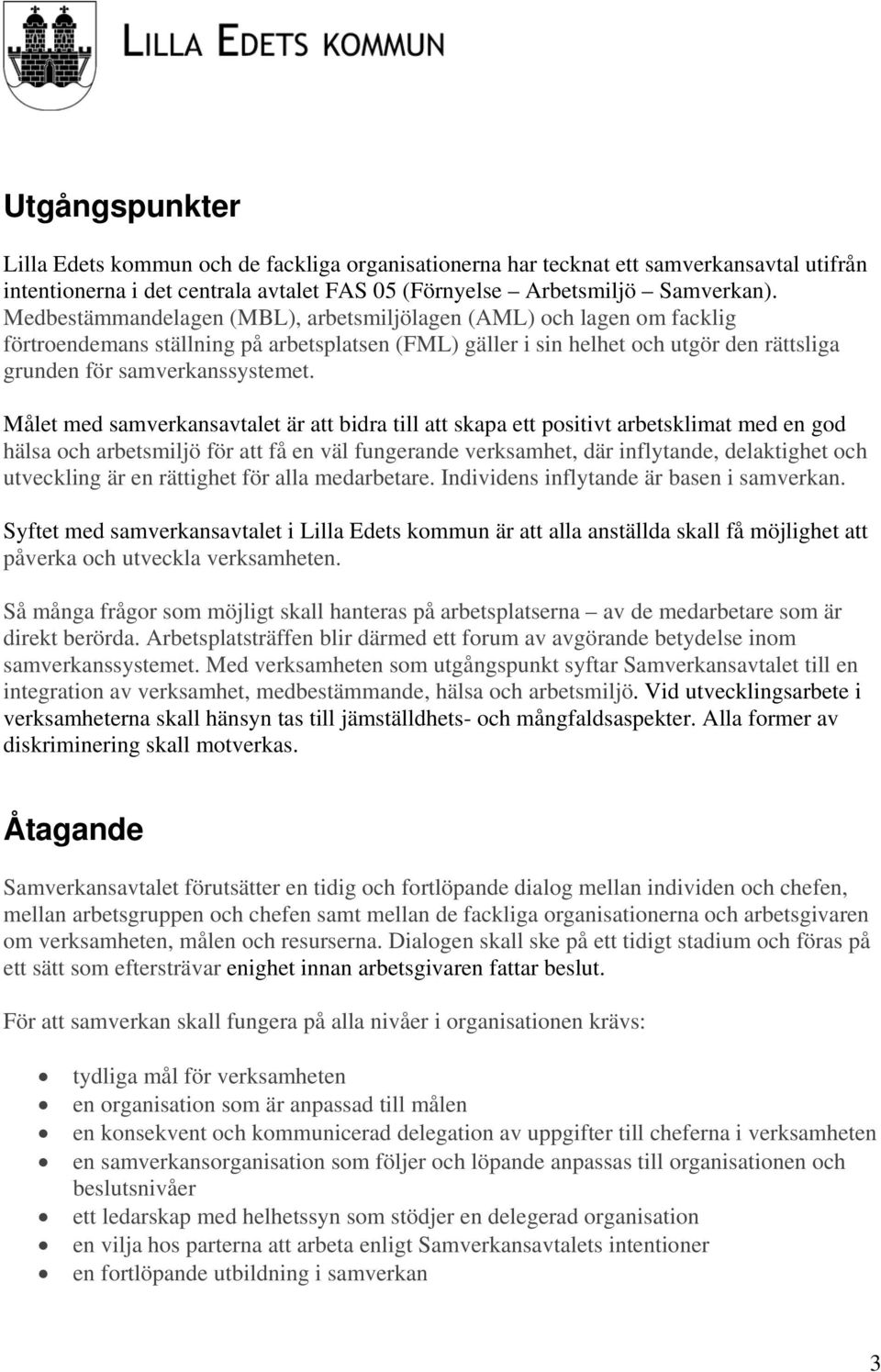 Målet med samverkansavtalet är att bidra till att skapa ett positivt arbetsklimat med en god hälsa och arbetsmiljö för att få en väl fungerande verksamhet, där inflytande, delaktighet och utveckling