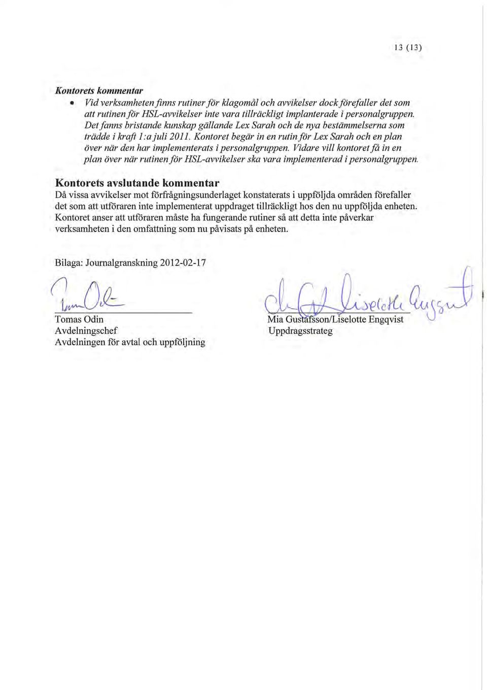 Kontoret begär in en rutin för Lex Sarah och en plan över när den har implementerats i personalgruppen.