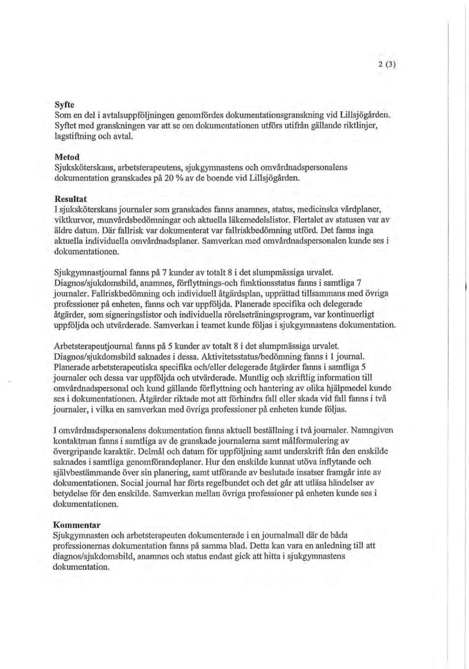 Metod Sjuksköterskans, arbetsterapeutens, sjukgymnastens och omvårdnadspersonalens dokumentation granskades på 20 % av de boende vid Lillsjögården.