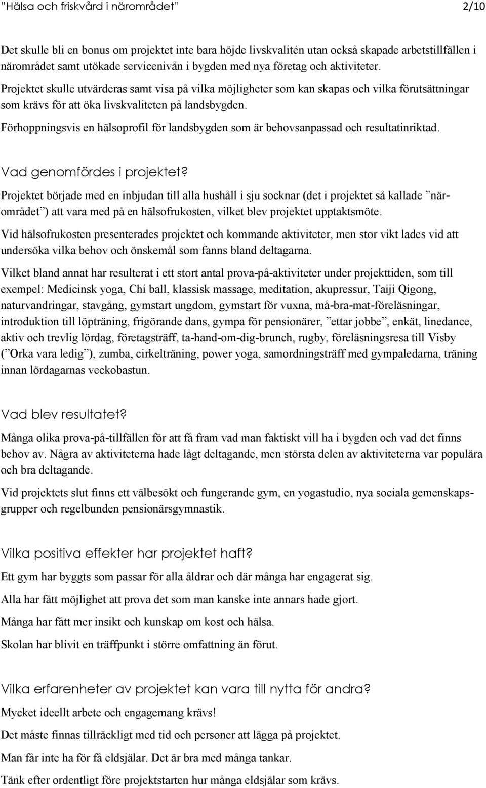 Förhoppningsvis en hälsoprofil för landsbygden som är behovsanpassad och resultatinriktad. Vad genomfördes i projektet?
