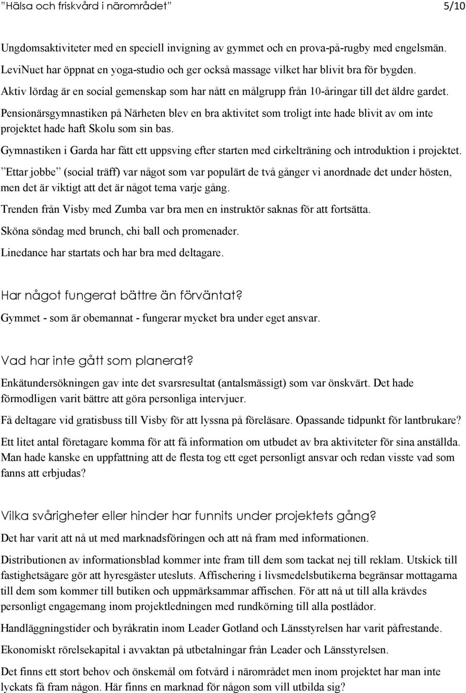 Pensionärsgymnastiken på Närheten blev en bra aktivitet som troligt inte hade blivit av om inte projektet hade haft Skolu som sin bas.