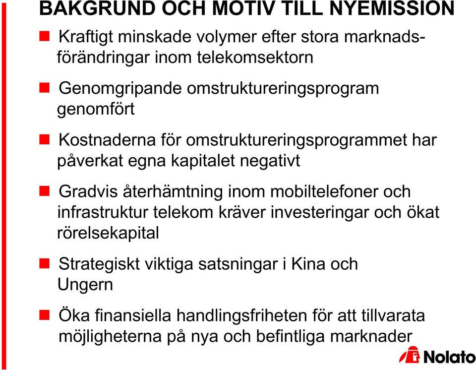 negativt Gradvis återhämtning inom mobiltelefoner och infrastruktur telekom kräver investeringar och ökat rörelsekapital