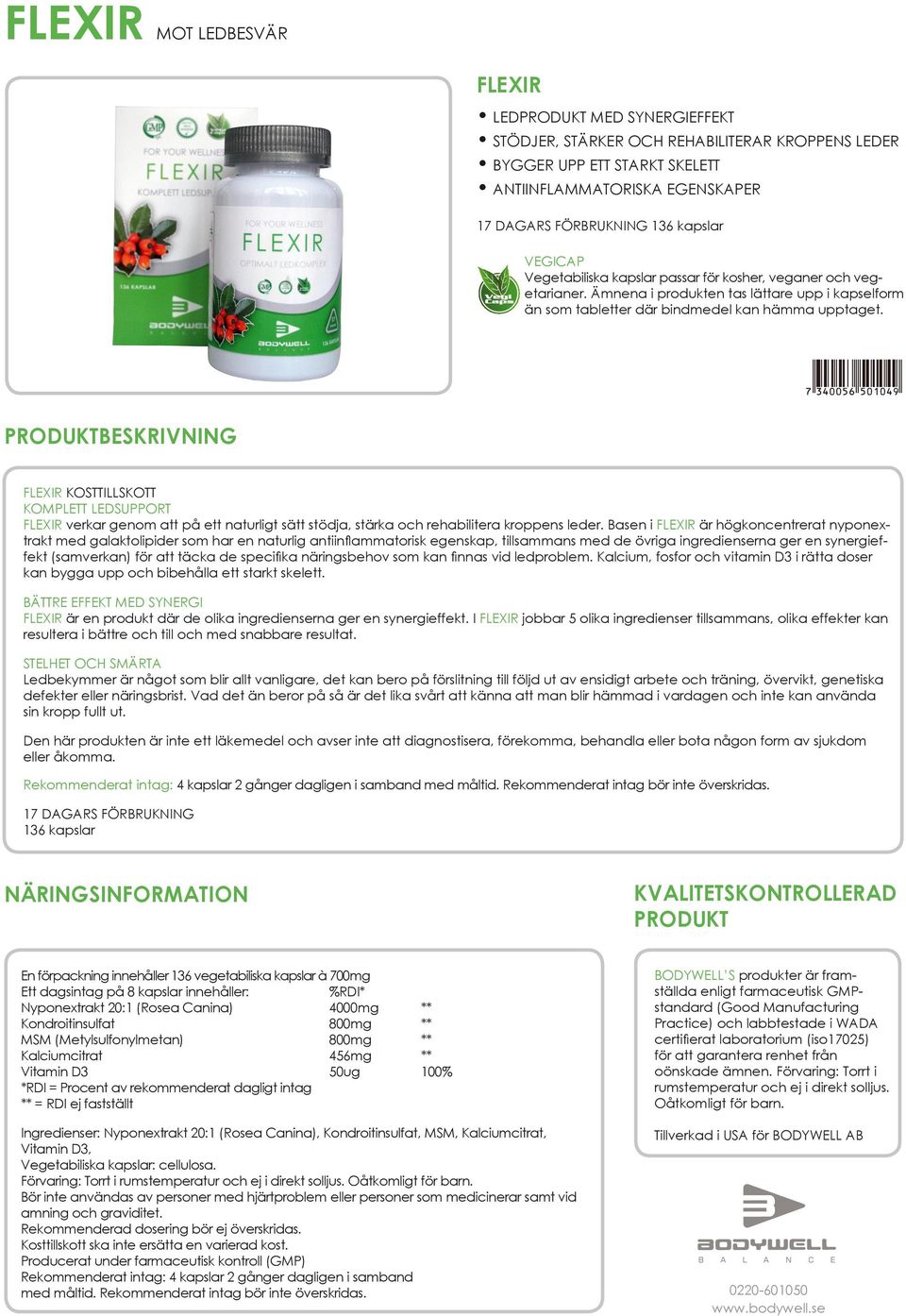 Basen i FLEXIR är högkoncentrerat nyponextrakt med galaktolipider som har en naturlig antiinflammatorisk egenskap, tillsammans med de övriga ingredienserna ger en synergieffekt (samverkan) för att