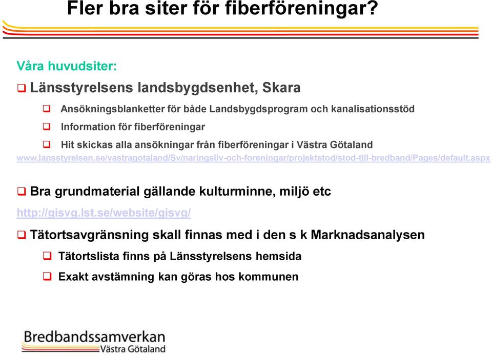 fiberföreningar Hit skickas alla ansökningar från fiberföreningar i Västra Götaland www.lansstyrelsen.