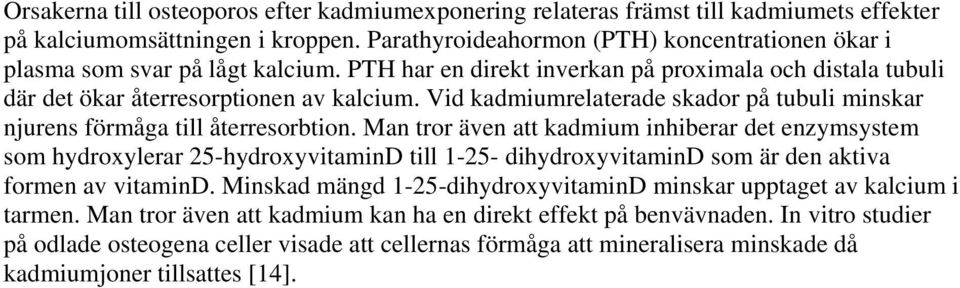 Vid kadmiumrelaterade skador på tubuli minskar njurens förmåga till återresorbtion.