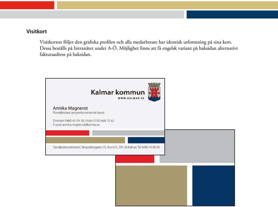 Dessa beställs på Intranätet under A-Ö.