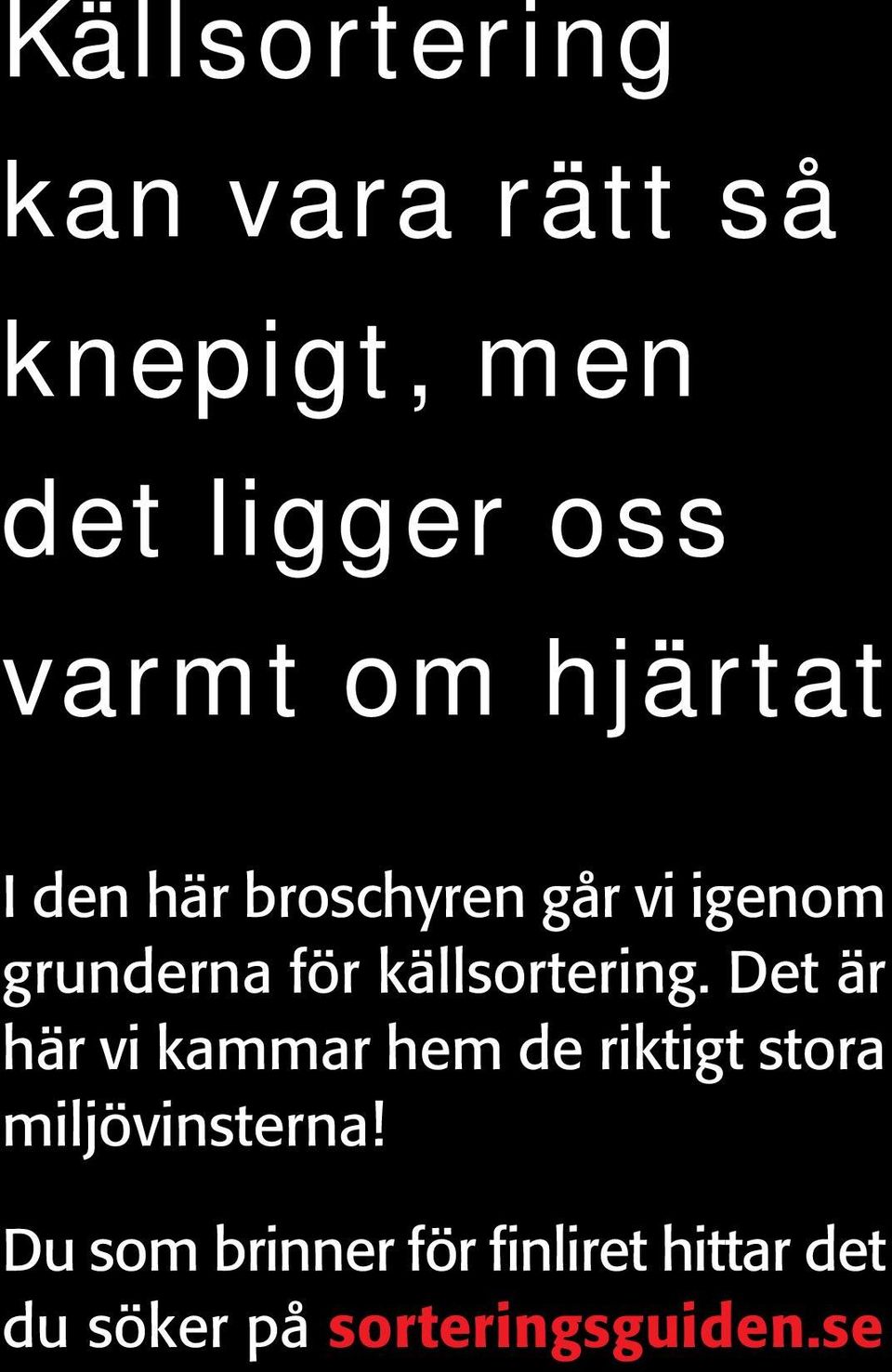 r ing. Det är här vi kammar hem de riktigt stora miljövinsterna!